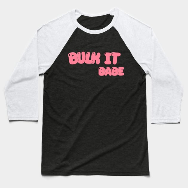 Bulk It, Babe Baseball T-Shirt by The lonesome grot eater